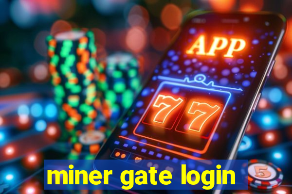 miner gate login